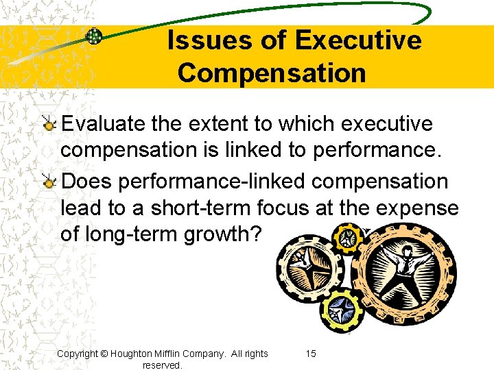 Issues of Executive Compensation Evaluate the extent to which executive compensation is linked to
