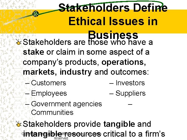 Stakeholders Define Ethical Issues in Business Stakeholders are those who have a stake or