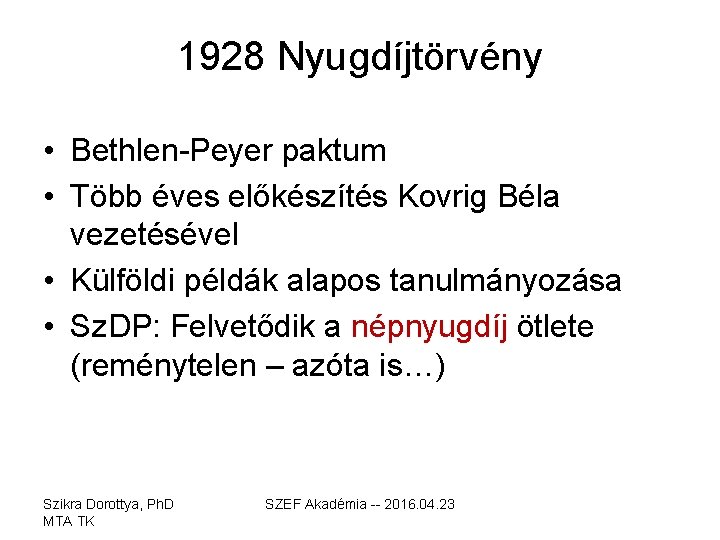 1928 Nyugdíjtörvény • Bethlen-Peyer paktum • Több éves előkészítés Kovrig Béla vezetésével • Külföldi
