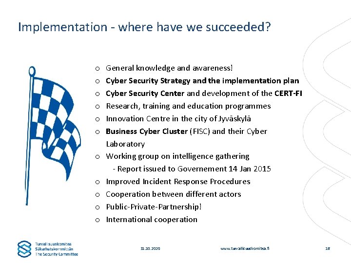 Implementation - where have we succeeded? o o o General knowledge and awareness! Cyber