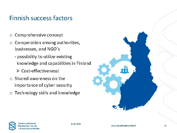 Finnish success factors o Comprehensive concept o Co-operation among authorities, businesses, and NGO’s -