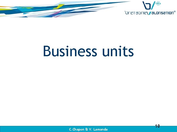 Business units C. Chapon & V. Lamande 10 