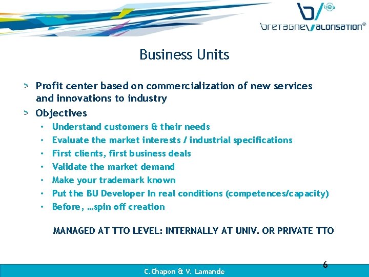 Business Units Profit center based on commercialization of new services and innovations to industry