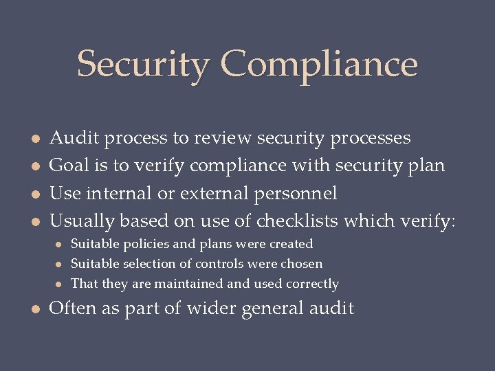 Security Compliance Audit process to review security processes Goal is to verify compliance with