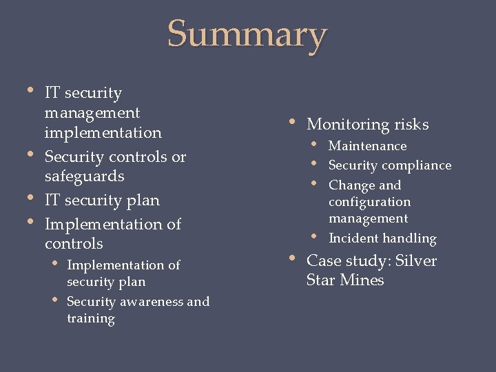 Summary • • IT security management implementation Security controls or safeguards IT security plan