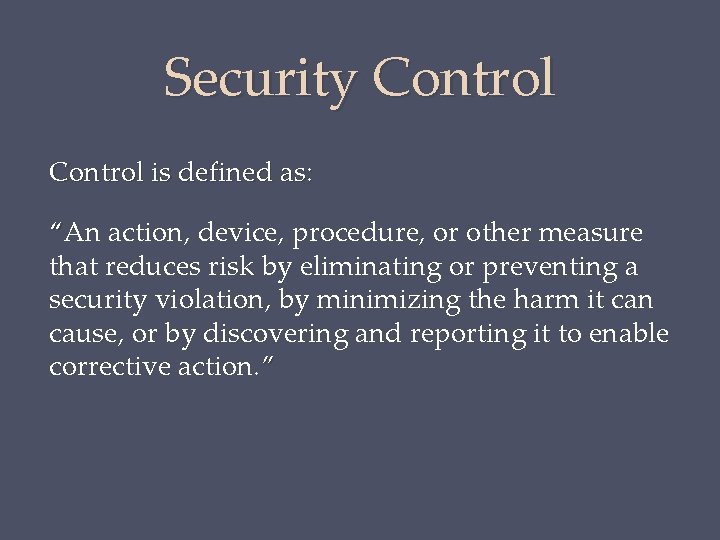 Security Control is defined as: “An action, device, procedure, or other measure that reduces