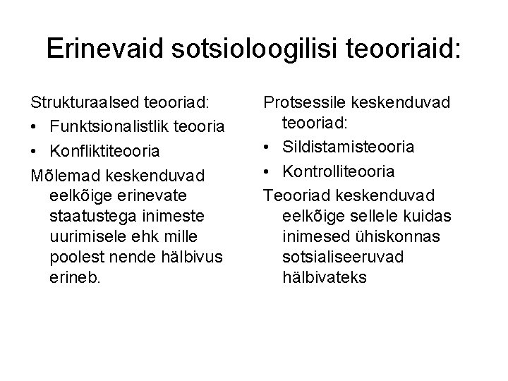 Erinevaid sotsioloogilisi teooriaid: Strukturaalsed teooriad: • Funktsionalistlik teooria • Konfliktiteooria Mõlemad keskenduvad eelkõige erinevate