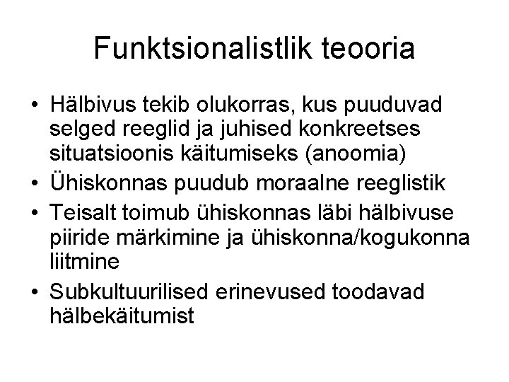 Funktsionalistlik teooria • Hälbivus tekib olukorras, kus puuduvad selged reeglid ja juhised konkreetses situatsioonis