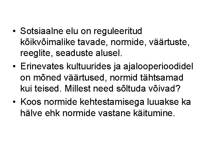  • Sotsiaalne elu on reguleeritud kõikvõimalike tavade, normide, väärtuste, reeglite, seaduste alusel. •