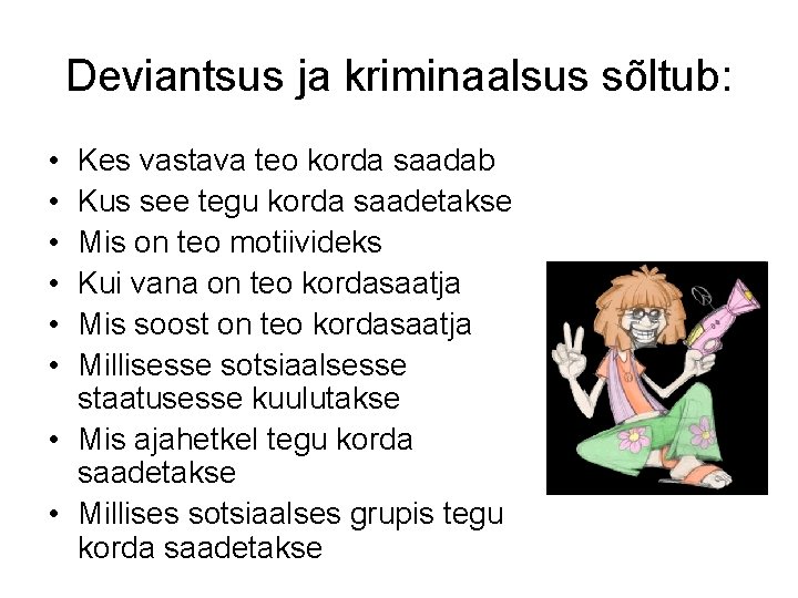 Deviantsus ja kriminaalsus sõltub: • • • Kes vastava teo korda saadab Kus see