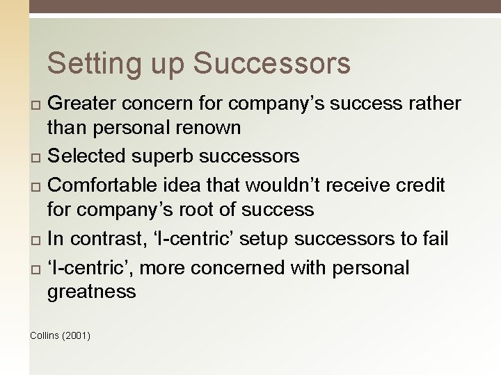 Setting up Successors Greater concern for company’s success rather than personal renown Selected superb