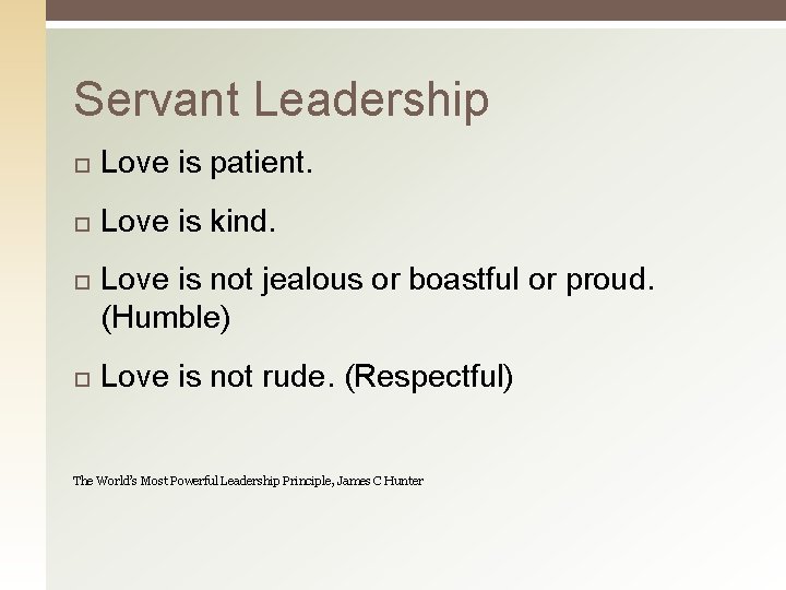 Servant Leadership Love is patient. Love is kind. Love is not jealous or boastful