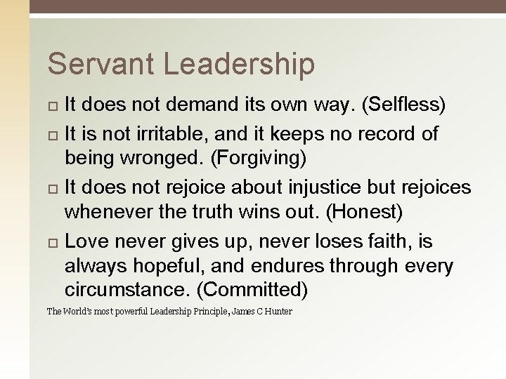 Servant Leadership It does not demand its own way. (Selfless) It is not irritable,