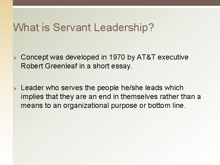 What is Servant Leadership? Ø Ø Concept was developed in 1970 by AT&T executive