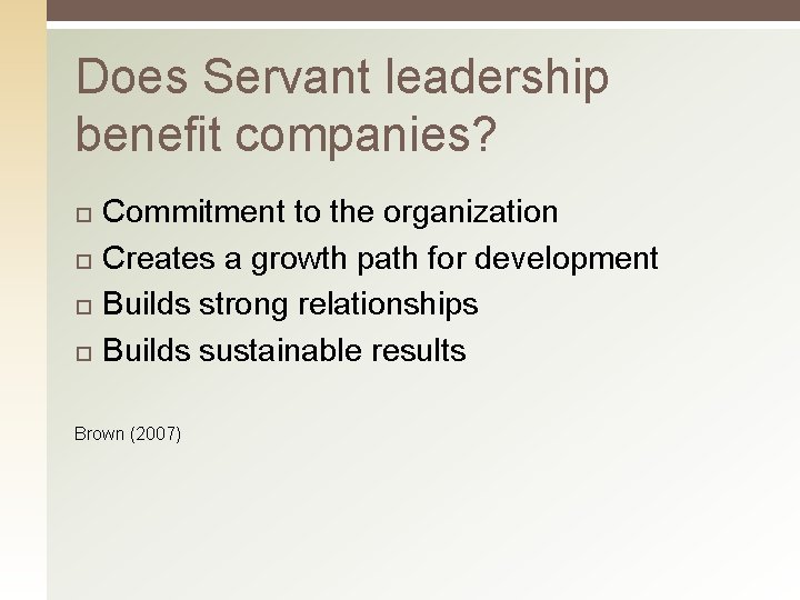 Does Servant leadership benefit companies? Commitment to the organization Creates a growth path for