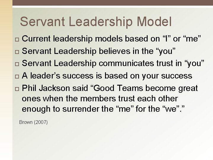 Servant Leadership Model Current leadership models based on “I” or “me” Servant Leadership believes