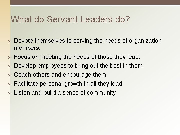 What do Servant Leaders do? Ø Ø Ø Devote themselves to serving the needs