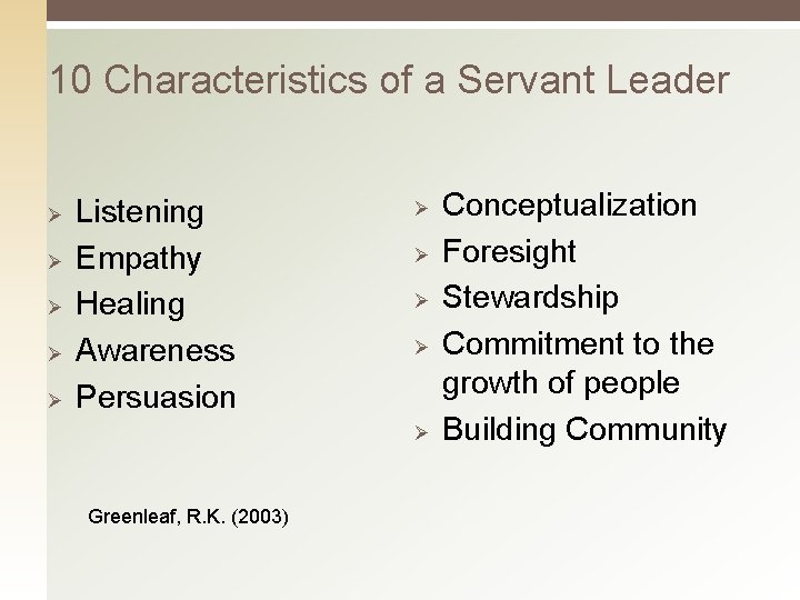 10 Characteristics of a Servant Leader Ø Ø Ø Listening Empathy Healing Awareness Persuasion