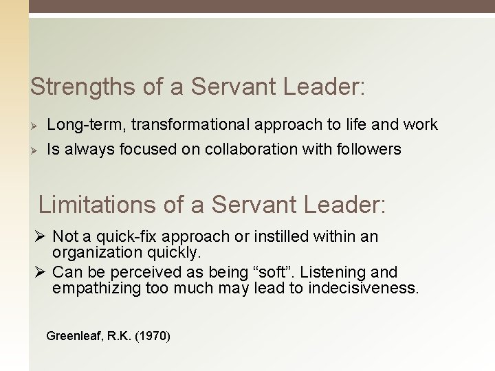 Strengths of a Servant Leader: Ø Ø Long-term, transformational approach to life and work