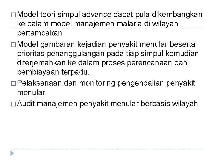 � Model teori simpul advance dapat pula dikembangkan ke dalam model manajemen malaria di