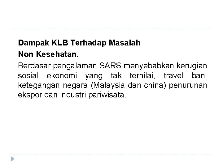 Dampak KLB Terhadap Masalah Non Kesehatan. Berdasar pengalaman SARS menyebabkan kerugian sosial ekonomi yang