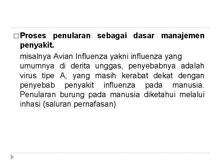 � Proses penularan sebagai dasar manajemen penyakit. misalnya Avian Influenza yakni influenza yang umumnya