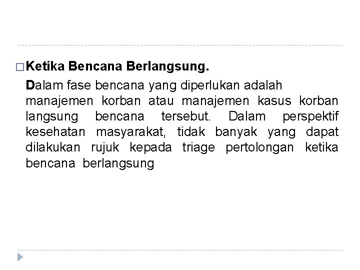 � Ketika Bencana Berlangsung. Dalam fase bencana yang diperlukan adalah manajemen korban atau manajemen