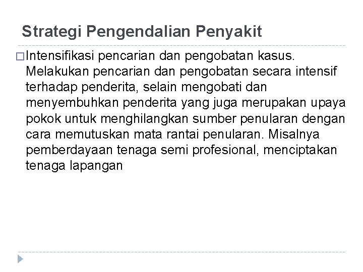 Strategi Pengendalian Penyakit � Intensifikasi pencarian dan pengobatan kasus. Melakukan pencarian dan pengobatan secara