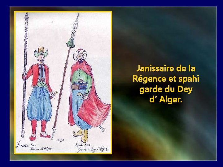Janissaire de la Régence et spahi garde du Dey d’ Alger. 