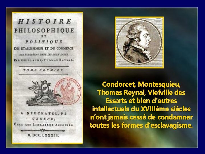 Condorcet, Montesquieu, Thomas Reynal, Viefville des Essarts et bien d’autres intellectuels du XVIIIème siècles