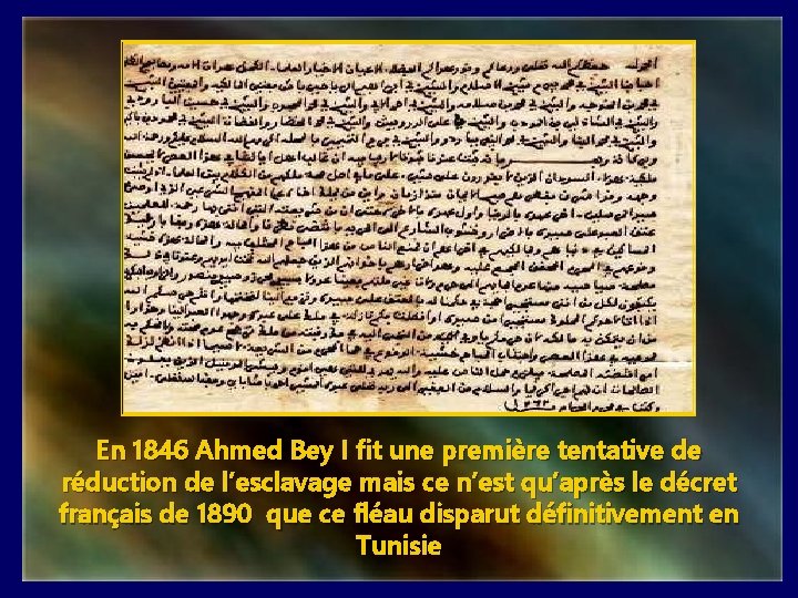 En 1846 Ahmed Bey I fit une première tentative de réduction de l’esclavage mais