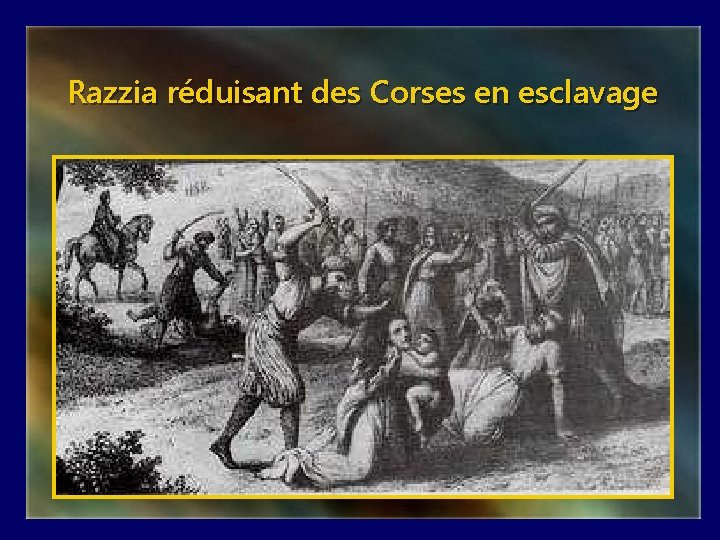 Razzia réduisant des Corses en esclavage 