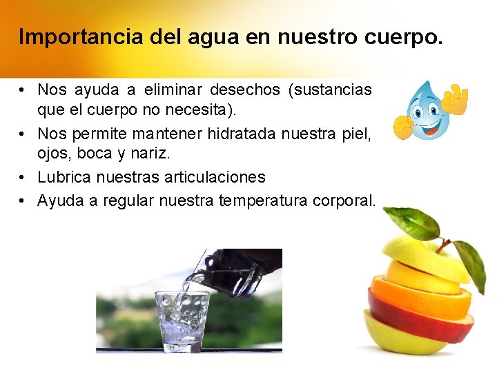 Importancia del agua en nuestro cuerpo. • Nos ayuda a eliminar desechos (sustancias que