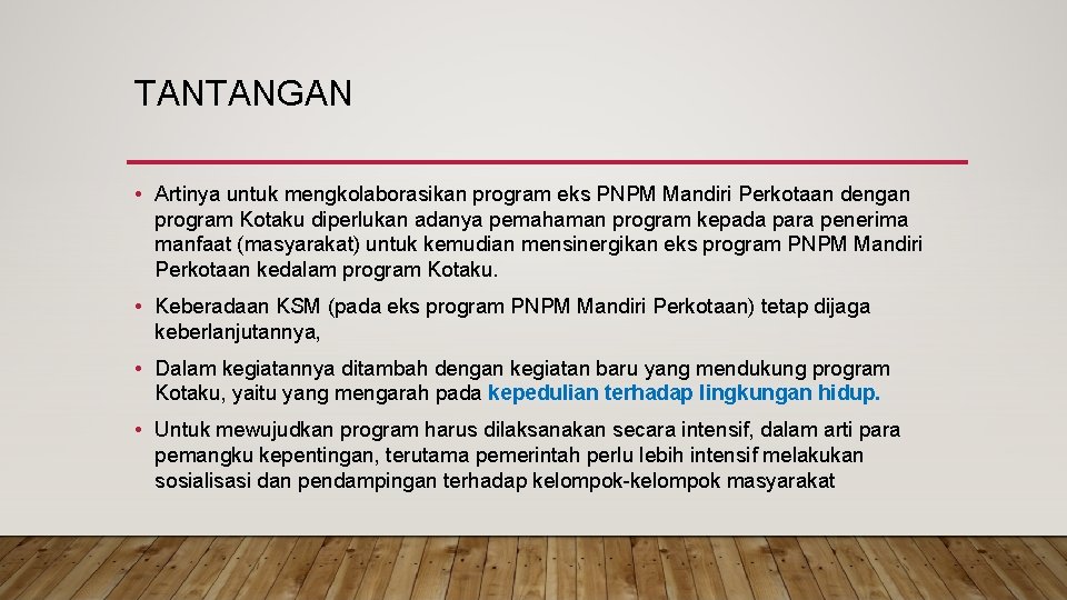 TANTANGAN • Artinya untuk mengkolaborasikan program eks PNPM Mandiri Perkotaan dengan program Kotaku diperlukan