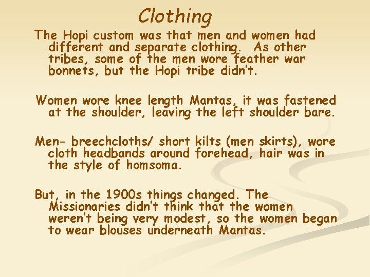 Clothing The Hopi custom was that men and women had different and separate clothing.