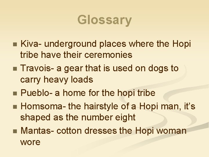 Glossary Kiva- underground places where the Hopi tribe have their ceremonies n Travois- a
