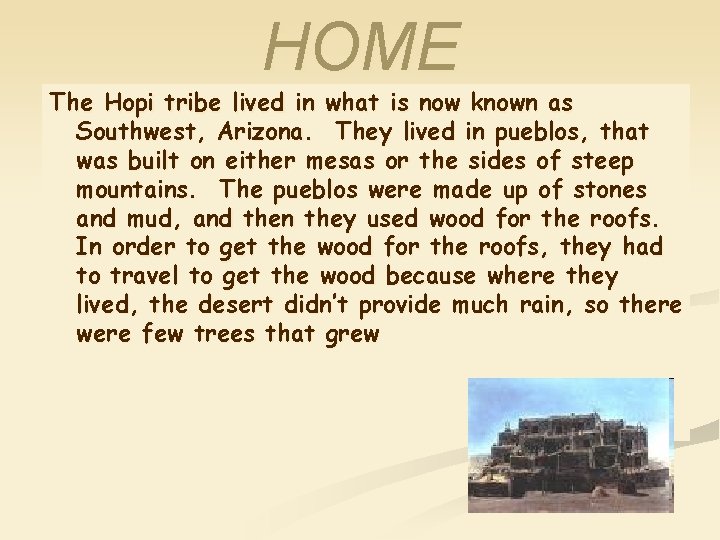 HOME The Hopi tribe lived in what is now known as Southwest, Arizona. They