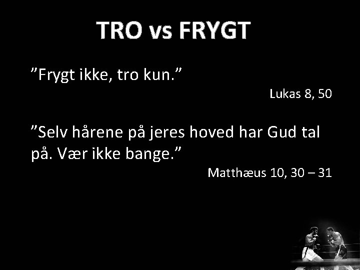 ”Frygt ikke, tro kun. ” Lukas 8, 50 ”Selv hårene på jeres hoved har