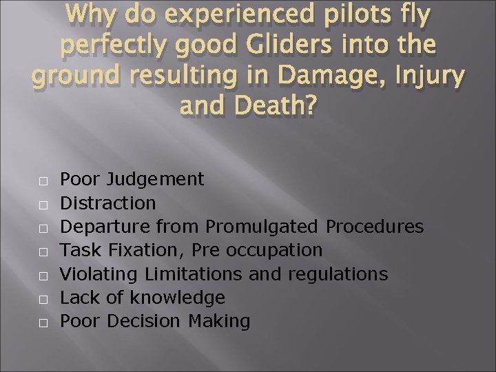 Why do experienced pilots fly perfectly good Gliders into the ground resulting in Damage,