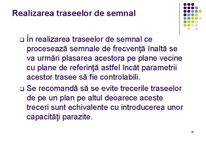 Realizarea traseelor de semnal În realizarea traseelor de semnal ce procesează semnale de frecvenţă