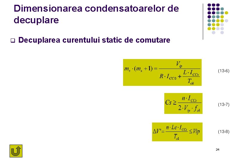 Dimensionarea condensatoarelor de decuplare q Decuplarea curentului static de comutare (13 -6) (13 -7)