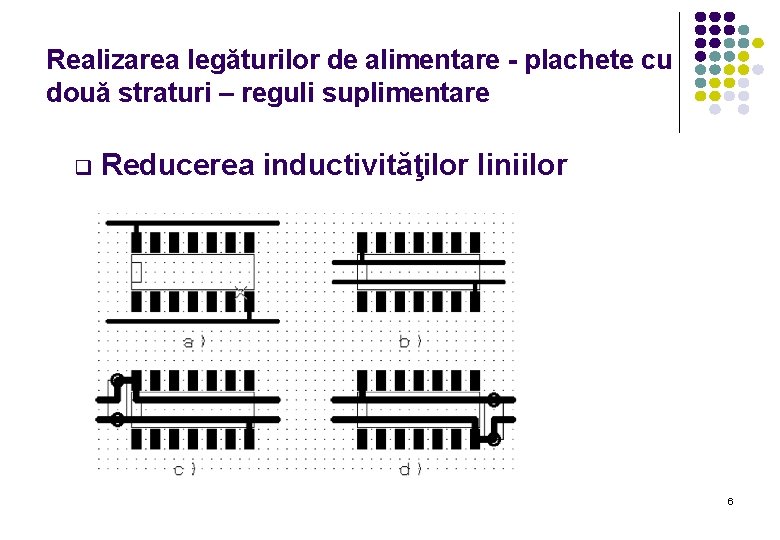 Realizarea legăturilor de alimentare - plachete cu două straturi – reguli suplimentare q Reducerea