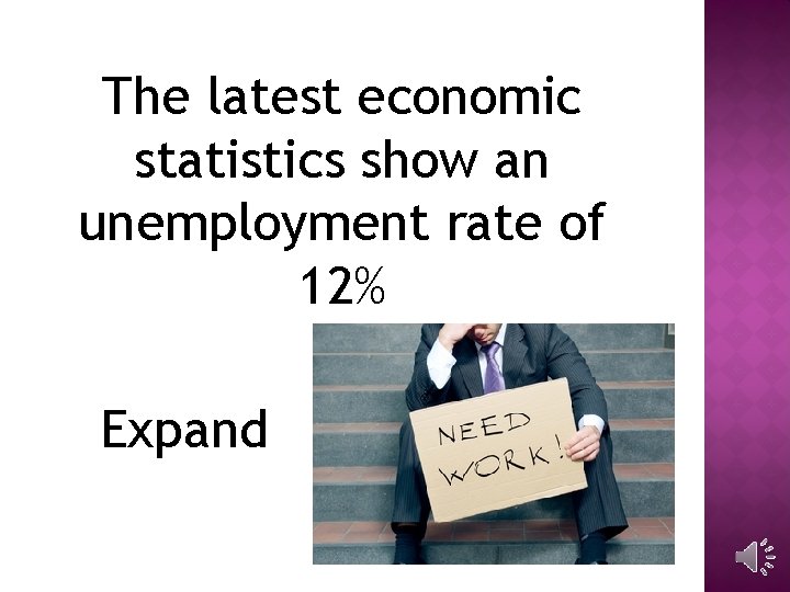 The latest economic statistics show an unemployment rate of 12% Expand 