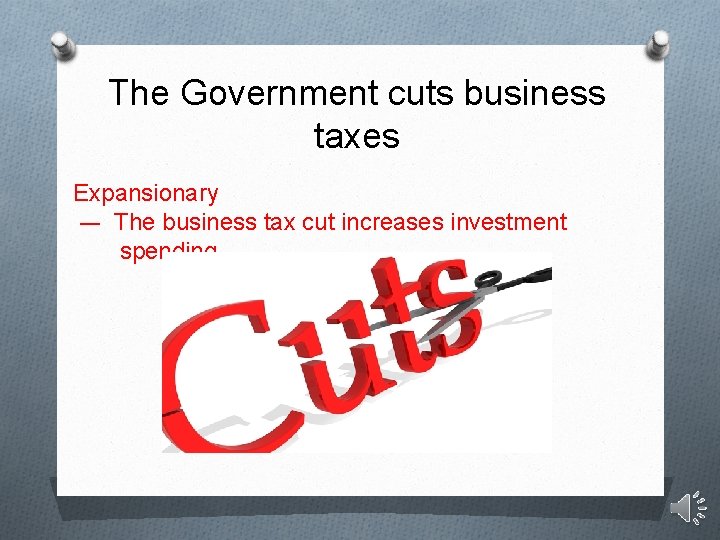 The Government cuts business taxes Expansionary –- The business tax cut increases investment spending