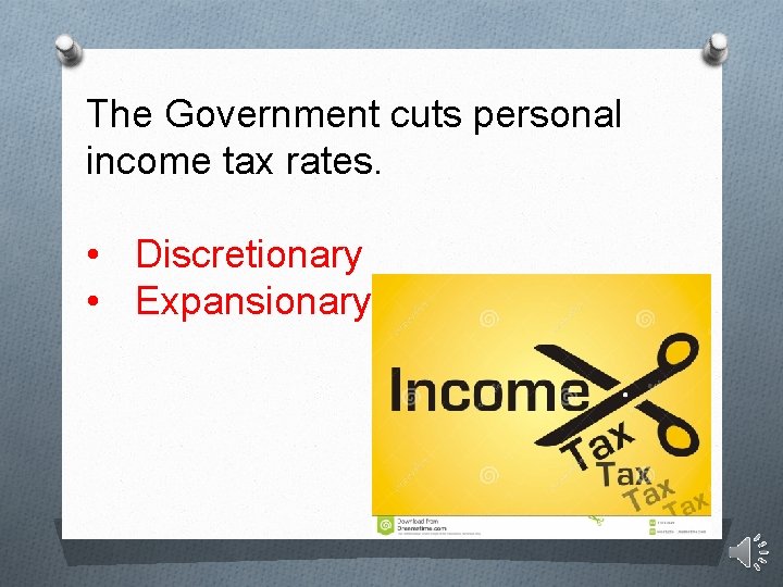 The Government cuts personal income tax rates. • Discretionary • Expansionary 