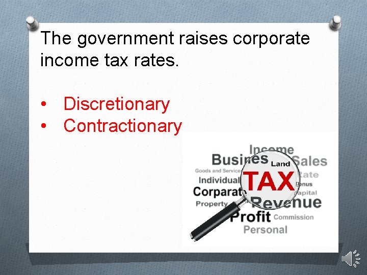 The government raises corporate income tax rates. • Discretionary • Contractionary 