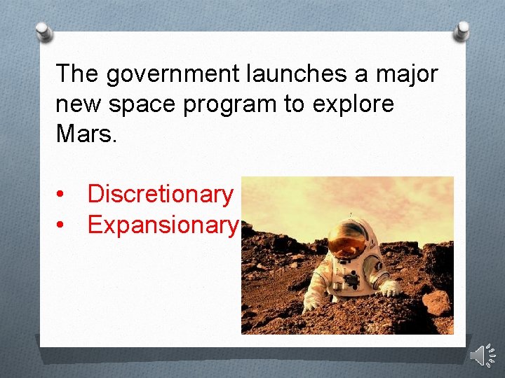 The government launches a major new space program to explore Mars. • Discretionary •