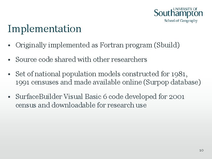 Implementation • Originally implemented as Fortran program (Sbuild) • Source code shared with other