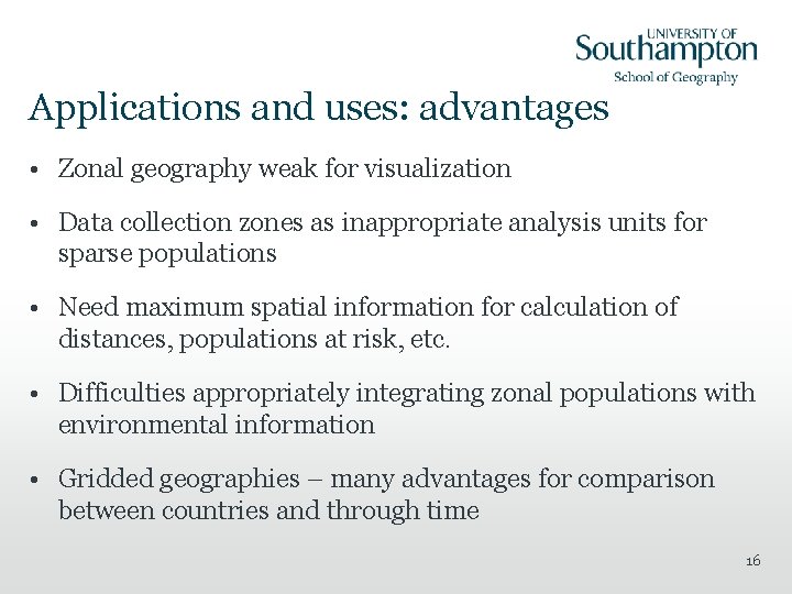 Applications and uses: advantages • Zonal geography weak for visualization • Data collection zones