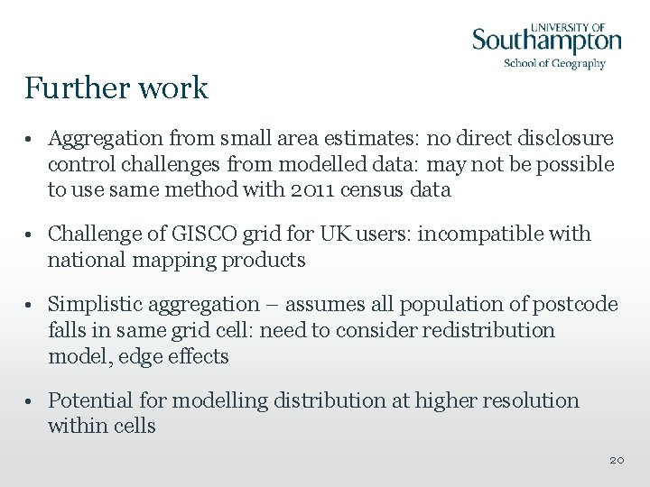 Further work • Aggregation from small area estimates: no direct disclosure control challenges from